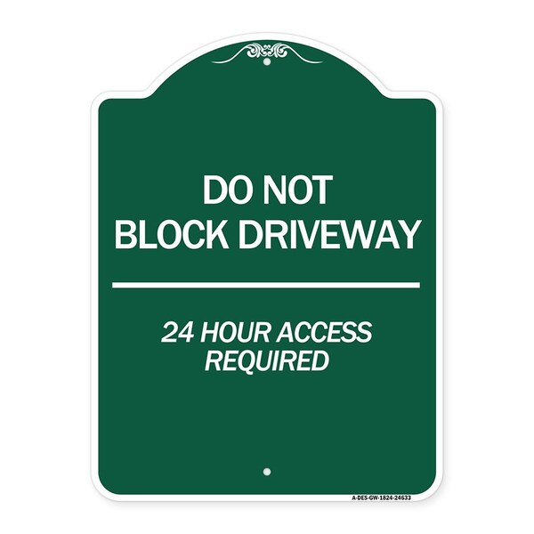 Do Not Block Driveway 24 Hour Access Required, Green & White Aluminum Sign, 18" H, GW-1824-24633